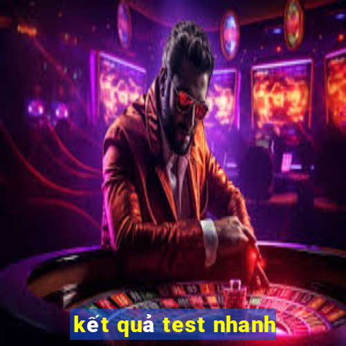 kết quả test nhanh