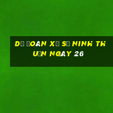 Dự Đoán Xổ Số ninh thuận ngày 26