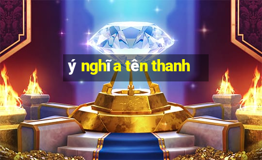 ý nghĩa tên thanh