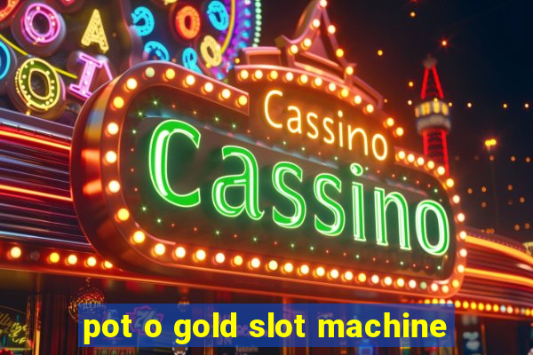 pot o gold slot machine