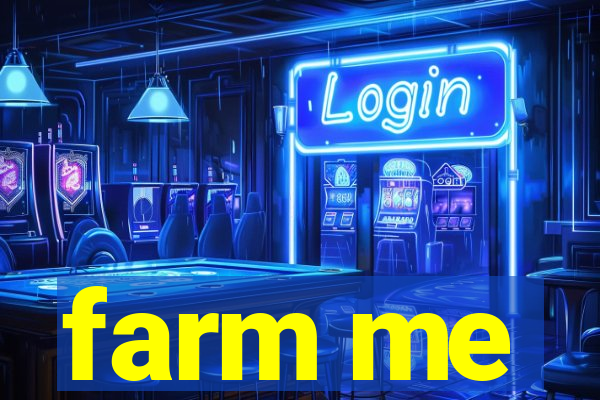 farm me