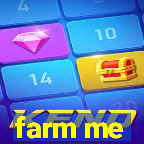 farm me