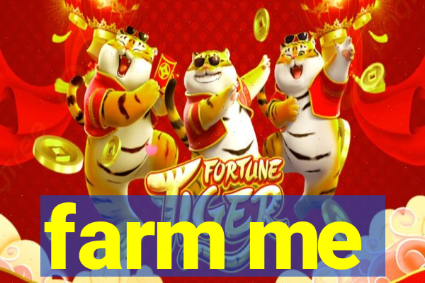 farm me