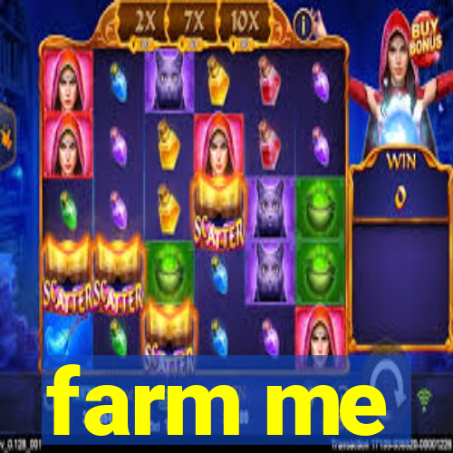 farm me