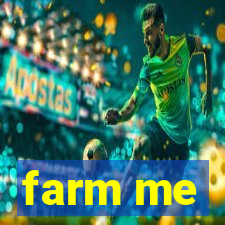 farm me