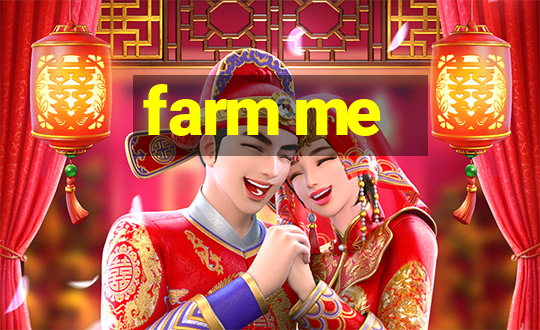 farm me