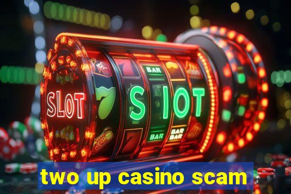 two up casino scam