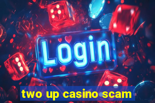 two up casino scam