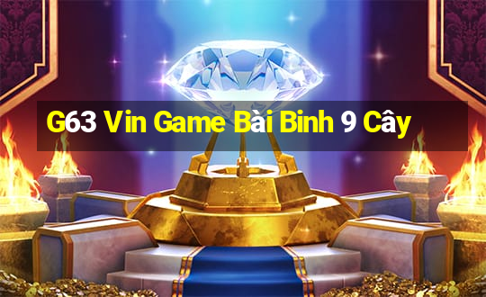 G63 Vin Game Bài Binh 9 Cây