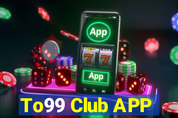 To99 Club APP