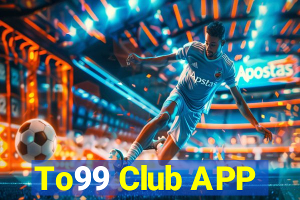 To99 Club APP