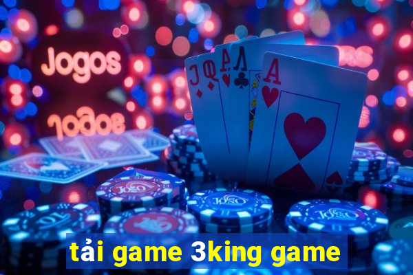 tải game 3king game