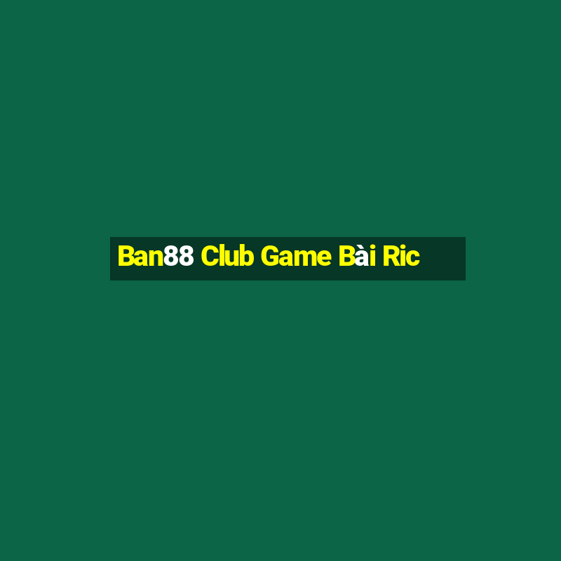 Ban88 Club Game Bài Ric