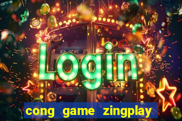 cong game zingplay game bai