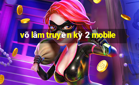 võ lâm truyền kỳ 2 mobile