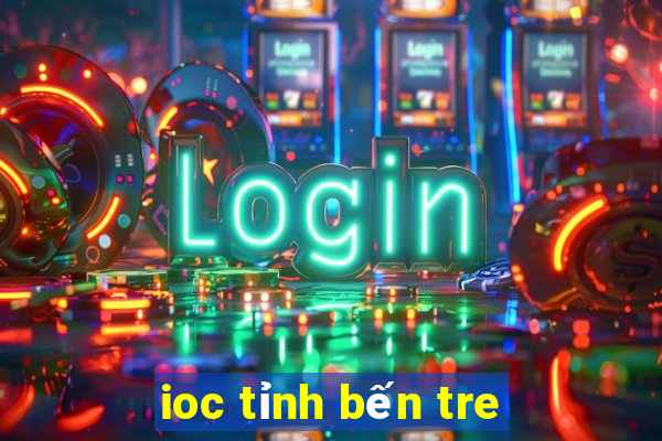 ioc tỉnh bến tre