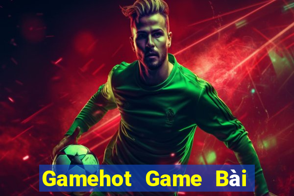 Gamehot Game Bài Đổi Thưởng Trực Tuyến