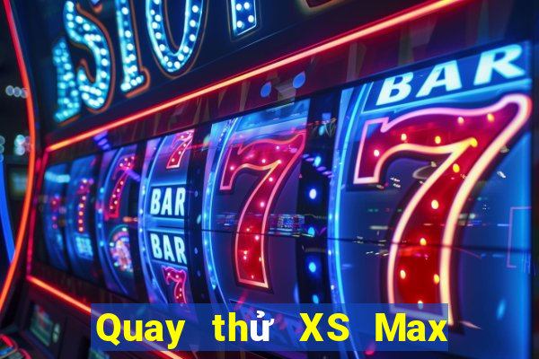 Quay thử XS Max 4D ngày 17