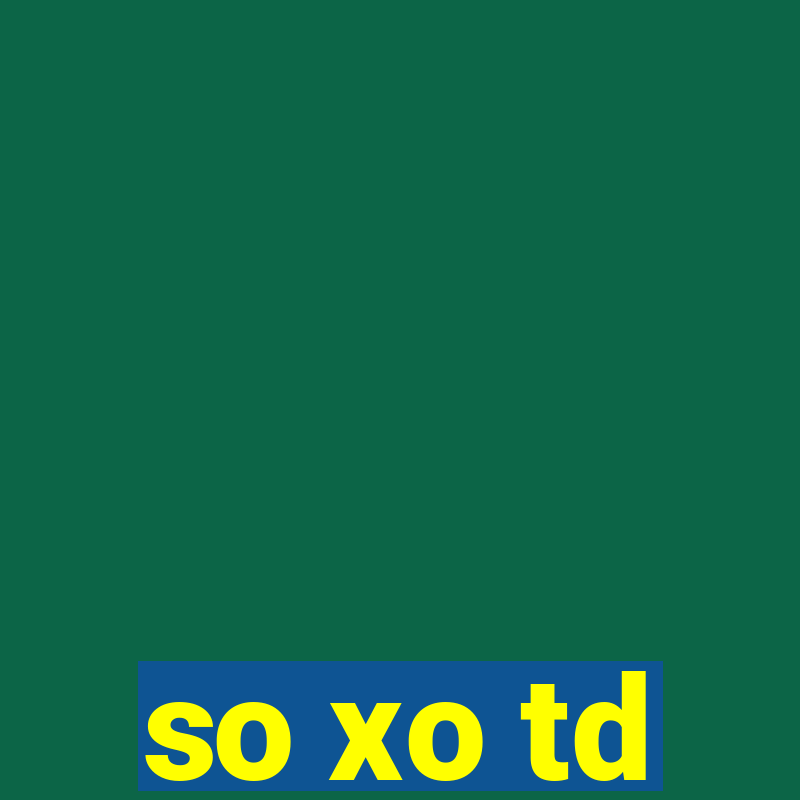 so xo td