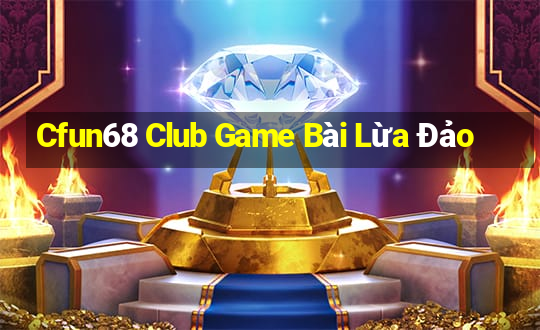 Cfun68 Club Game Bài Lừa Đảo