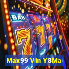 Max99 Vin Y8Ma