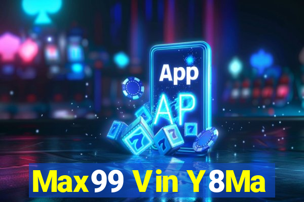 Max99 Vin Y8Ma