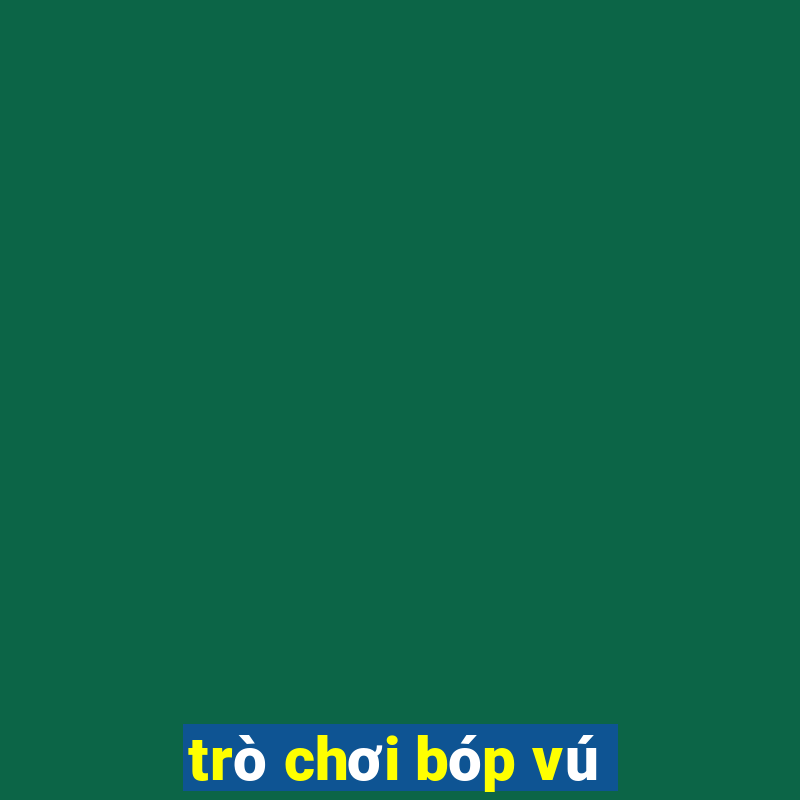 trò chơi bóp vú