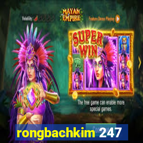 rongbachkim 247