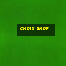 choix shop