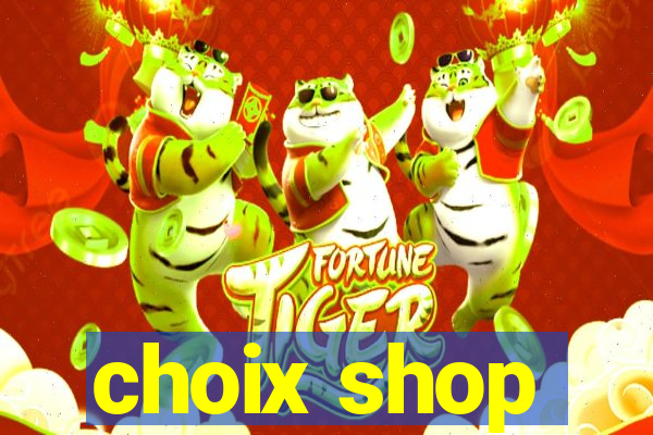 choix shop