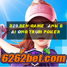 B29.Ben Game Đánh Bài Ông Trùm Poker