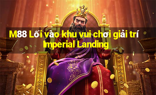 M88 Lối vào khu vui chơi giải trí Imperial Landing