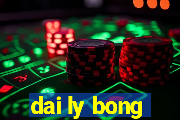 dai ly bong