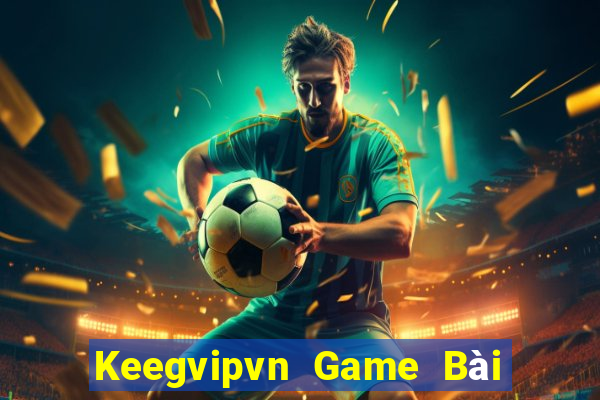 Keegvipvn Game Bài 52Fun Đổi Thưởng