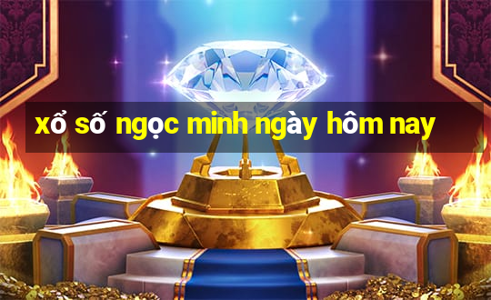 xổ số ngọc minh ngày hôm nay