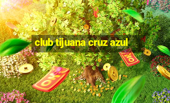 club tijuana cruz azul