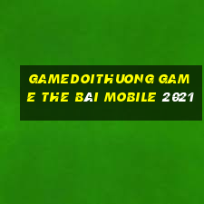 Gamedoithuong Game The Bài Mobile 2021