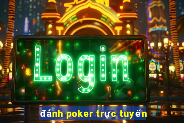 đánh poker trực tuyến