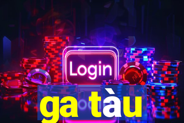 ga tàu