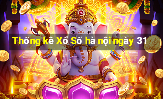 Thống kê Xổ Số hà nội ngày 31