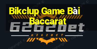 Bikclup Game Bài Baccarat