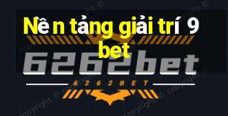 Nền tảng giải trí 9bet