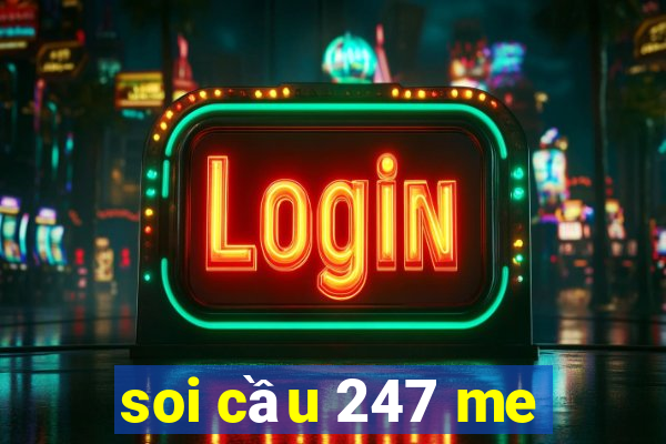 soi cầu 247 me