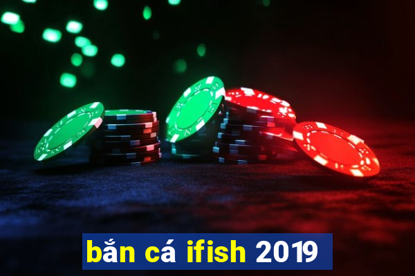 bắn cá ifish 2019