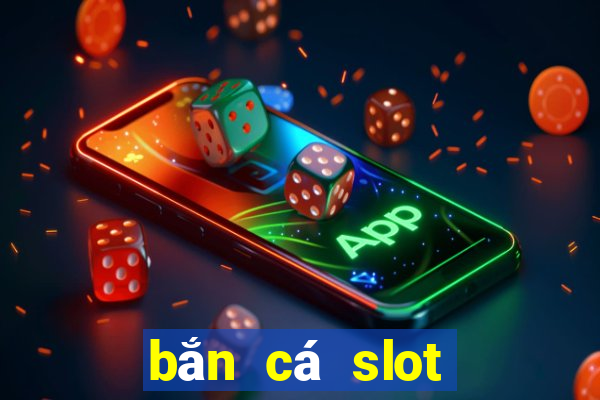 bắn cá slot kỳ 8