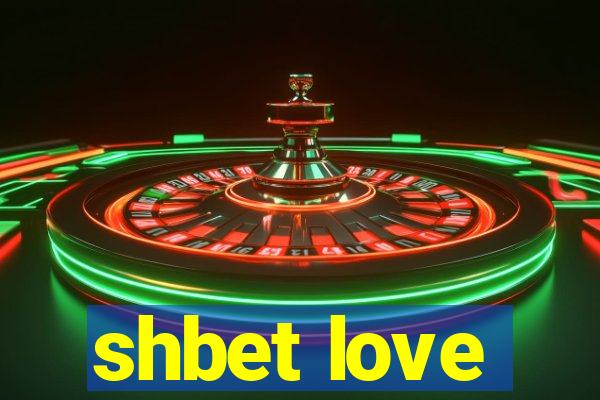 shbet love