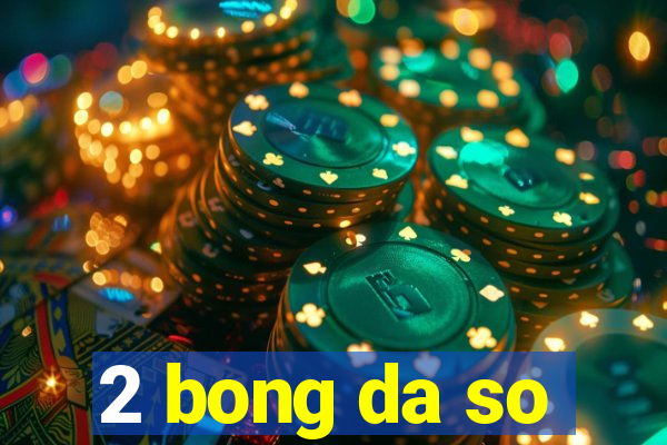 2 bong da so