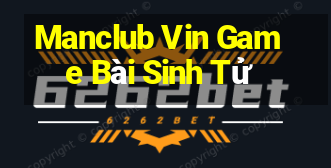 Manclub Vin Game Bài Sinh Tử