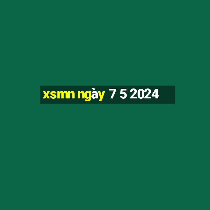 xsmn ngày 7 5 2024