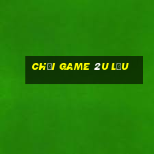 chơi game 2u lậu